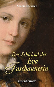 Title: Das Schicksal der Eva Faschaunerin, Author: Maria Steurer