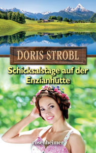 Title: Schicksalstage auf der Enzianhütte, Author: Doris Strobl