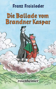 Title: Die Ballade vom Brandner Kaspar, Author: Franz Freisleder