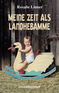 Title: Meine Zeit als Landhebamme, Author: Rosalie Linner