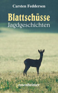 Title: Blattschüsse: Jagdgeschichten, Author: Carsten Feddersen