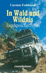 Title: In Wald und Wildnis: Jagdgeschichten, Author: Carsten Feddersen