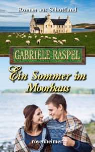 Title: Ein Sommer im Moorhaus: Roman aus Schottland, Author: Gabriele Raspel