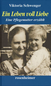 Title: Ein Leben voll Liebe: Eine Pflegemutter erzählt, Author: Viktoria Schwenger