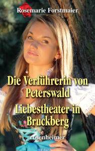 Title: Die Verführerin von Peterswald / Liebestheater in Bruckberg, Author: Rosemarie Forstmaier