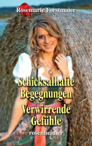 Title: Schicksalhafte Begegnungen / Verwirrende Gefühle, Author: Rosemarie Forstmaier