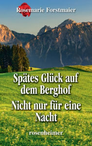 Title: Spätes Glück auf dem Berghof / Nicht nur für eine Nacht, Author: Rosemarie Forstmaier