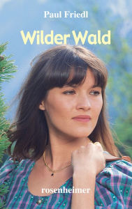 Title: Wilder Wald, Author: Paul Friedl