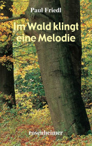 Title: Im Wald klingt eine Melodie, Author: Paul Friedl