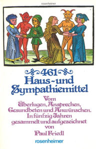 Title: 461 Haus- und Sympathiemittel, Author: Paul Friedl