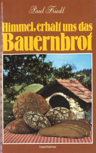 Title: Himmel, erhalt uns das Bauernbrot, Author: Paul Friedl