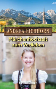 Title: Märchenhochzeit zum Verlieben, Author: Andrea Eichhorn