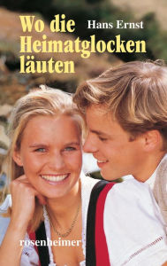 Title: Wo die Heimatglocken läuten, Author: Hans Ernst