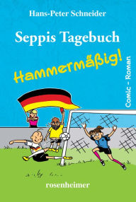 Title: Seppis Tagebuch - Hammermäßig!: Ein Comic-Roman Band 6, Author: Hans-Peter Schneider