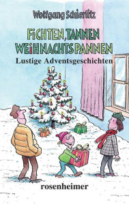 Title: Fichten, Tannen, Weihnachtspannen: Lustige Adventsgeschichten, Author: Wolfgang Schierlitz