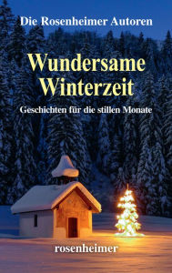 Title: Wundersame Winterzeit: Geschichten für die stillen Monate, Author: Die Rosenheimer Autoren
