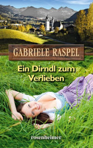 Title: Ein Dirndl zum Verlieben, Author: Gabriele Raspel