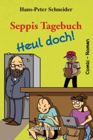 Title: Seppis Tagebuch - Heul doch!: Ein Comic-Roman Band 7, Author: Hans-Peter Schneider