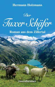 Title: Der Tuxer Schäfer: Roman aus dem Zillertal, Author: Hermann Holzmann