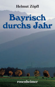 Title: Bayrisch durchs Jahr, Author: Helmut Zöpfl