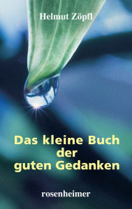 Title: Das kleine Buch der guten Gedanken, Author: Helmut Zöpfl