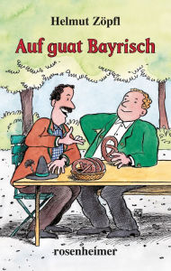 Title: Auf guat Bayrisch, Author: Helmut Zöpfl