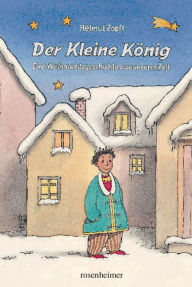 Title: Der Kleine König: Eine Weihnachtsgeschichte aus unserer Zeit, Author: Helmut Zöpfl