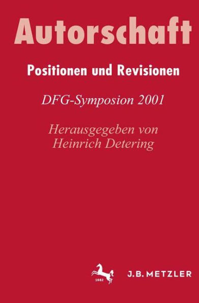 Autorschaft: Positionen und Revisionen. DFG-Symposion 2001