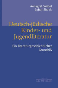 Title: Deutsch-jüdische Kinder- und Jugendliteratur: Ein literaturgeschichtlicher Grundriß, Author: Annegret Völpel
