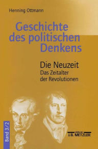 Title: Geschichte des politischen Denkens: Band 3.2: Die Neuzeit. Das Zeitalter der Revolutionen, Author: Henning Ottmann