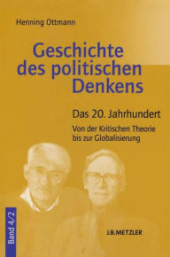 Title: Geschichte des politischen Denkens: Band 4.2: Das 20. Jahrhundert. Von der Kritischen Theorie bis zur Globalisierung, Author: Henning Ottmann