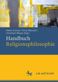 Title: Handbuch Religionsphilosophie: Geschichte - Konzepte - Kontroversen, Author: Heiko Schulz