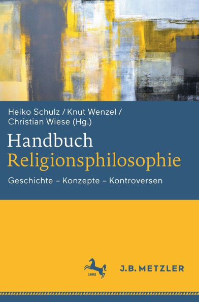 Handbuch Religionsphilosophie: Geschichte - Konzepte Kontroversen