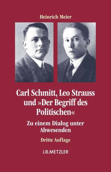 Carl Schmitt, Leo Strauss und "Der Begriff des Politischen": Zu einem Dialog unter Abwesenden