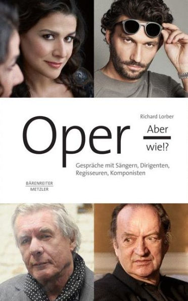 Oper, aber wie!?: Gespräche mit Sängern, Dirigenten, Regisseuren, Komponisten