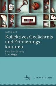 Title: Kollektives Gedächtnis und Erinnerungskulturen: Eine Einführung, Author: Astrid Erll