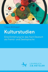 Title: Kulturstudien: Eine Einführung für das Fach Deutsch als Fremd- und Zweitsprache, Author: Claus Altmayer