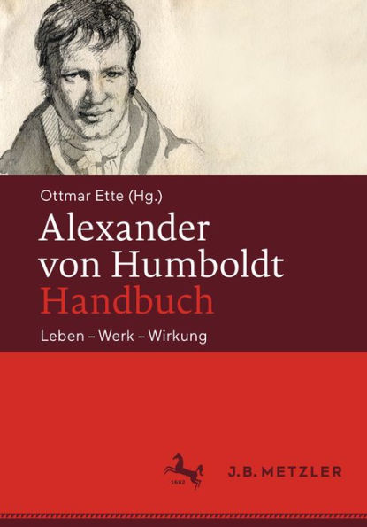 Alexander von Humboldt-Handbuch: Leben - Werk - Wirkung