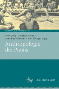 Title: Anthropologie der Praxis, Author: Felix Girke