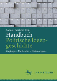 Title: Handbuch Politische Ideengeschichte: Zugänge - Methoden - Strömungen, Author: Samuel Salzborn