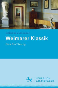 Title: Weimarer Klassik: Eine Einführung, Author: Cornelia Zumbusch