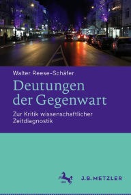 Title: Deutungen der Gegenwart: Zur Kritik wissenschaftlicher Zeitdiagnostik, Author: Walter Reese-Schäfer