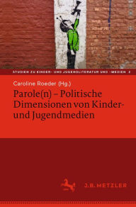Title: Parole(n) - Politische Dimensionen von Kinder- und Jugendmedien, Author: Caroline Roeder