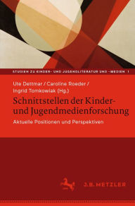 Title: Schnittstellen der Kinder- und Jugendmedienforschung: Aktuelle Positionen und Perspektiven, Author: Ute Dettmar