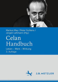Title: Celan-Handbuch: Leben - Werk - Wirkung, Author: Markus May