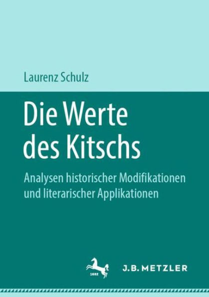 Die Werte des Kitschs: Analysen historischer Modifikationen und literarischer Applikationen