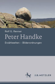 Title: Peter Handke: Erzählwelten - Bilderordnungen, Author: Rolf G. Renner