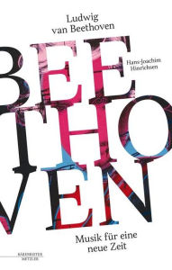Title: Ludwig van Beethoven - Musik für eine neue Zeit, Author: Hans-Joachim Hinrichsen