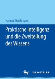 Title: Praktische Intelligenz und die Zweiteilung des Wissens, Author: Hannes Worthmann