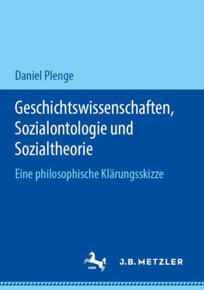 Geschichtswissenschaften, Sozialontologie und Sozialtheorie: Eine philosophische Klï¿½rungsskizze